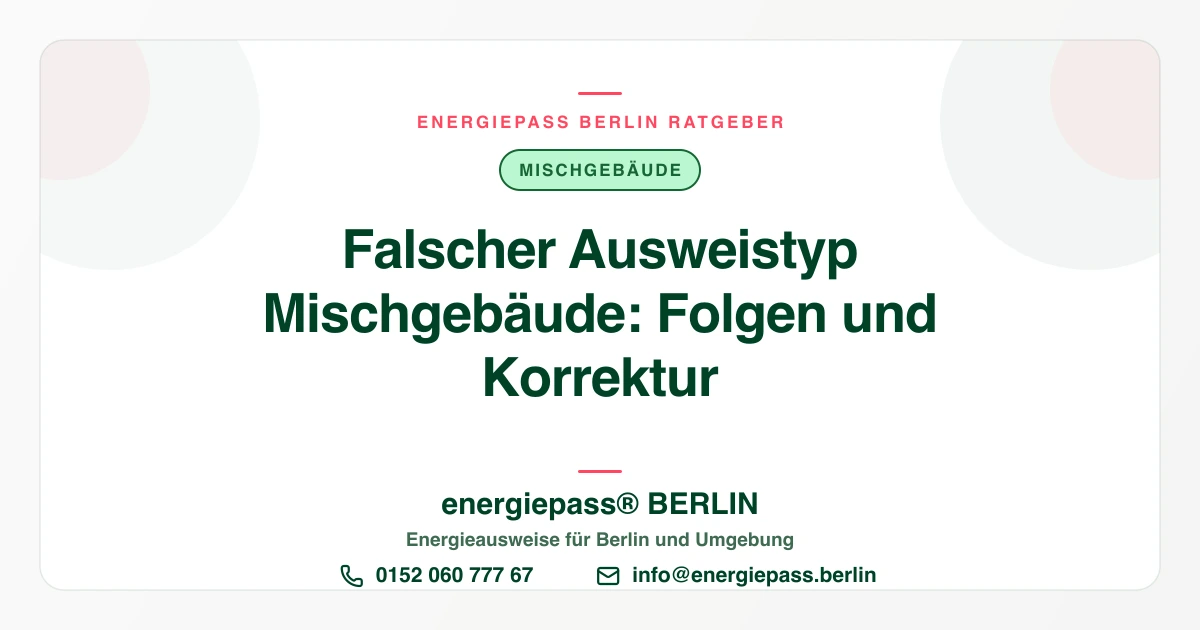 Falscher Ausweistyp beim Mischgebäude: Folgen, Haftung und wie Sie nachbessern | energiepass BERLIN